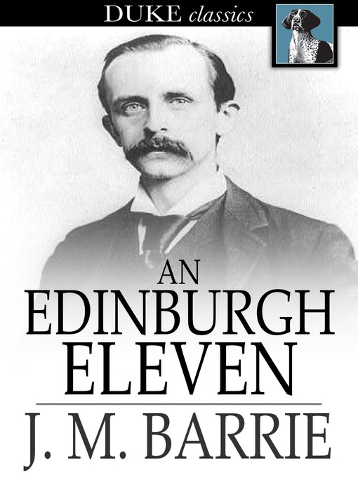 Title details for An Edinburgh Eleven by J. M. Barrie - Available